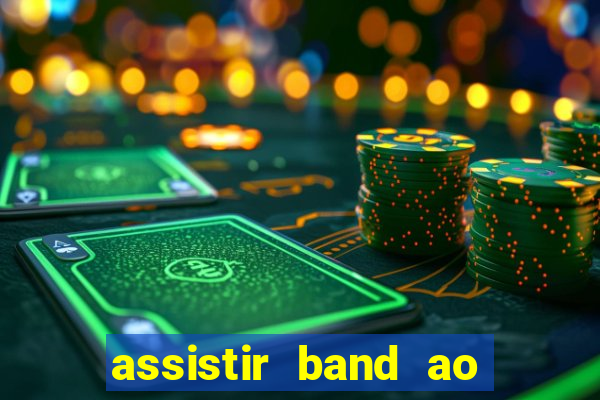 assistir band ao vivo multicanais